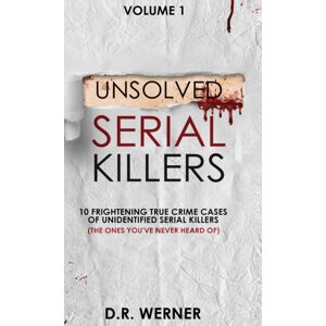 D.R. Werner Unsolved Serial Killers : 10 Frightening True Crime Cases Of Unidentified Serial Killers (The Ones You'Ve Never Heard Of) Volume 1 D.R. Werner Unsolved Serial Killers : 10 Frightening True Crime Cases Of Unidentified Serial Killers (The Ones You'Ve Never Heard Of) Volume 1