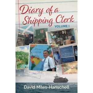 David Miles-Hanschell Diary Of A Shipping Clerk - Volume 1 David Miles-Hanschell Diary Of A Shipping Clerk - Volume 1