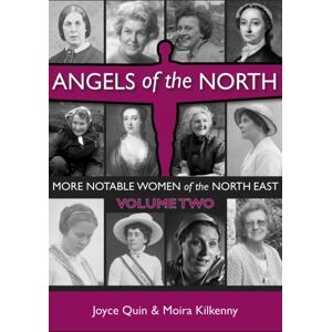 Newcastle Libraries & Information Service Angels Of The North - Vol 2 : More Notable Women Of The North East Newcastle Libraries & Information Service Angels Of The North - Vol 2 : More Notable Women Of The North East