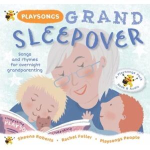 Playsongs Publications Ltd Playsongs Grand Sleepover : Songs And Rhymes For Overnight Grandparenting Playsongs Publications Ltd Playsongs Grand Sleepover : Songs And Rhymes For Overnight Grandparenting