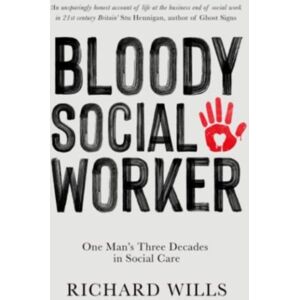 Thinkwell Books, UK Bloody Social Worker : One Man'S Three Decades In Social Care Thinkwell Books, UK Bloody Social Worker : One Man'S Three Decades In Social Care