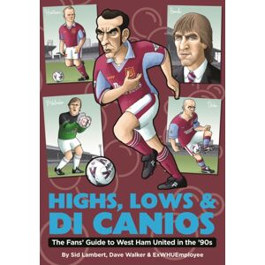 Conker Editions Ltd Highs, Lows & Di Canios : The Fans' Guide To West Ham United In The '90s Conker Editions Ltd Highs, Lows & Di Canios : The Fans' Guide To West Ham United In The '90s