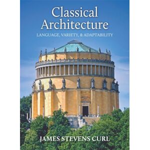 John Hudson Publishing Classical Architecture : Language, Variety And Adaptability John Hudson Publishing Classical Architecture : Language, Variety And Adaptability