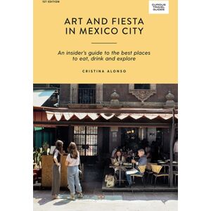 Hardie Grant Explore Art And Fiesta In Mexico City : An Insider'S Guide To The Places To Eat, Drink And Explore Hardie Grant Explore Art And Fiesta In Mexico City : An Insider'S Guide To The Places To Eat, Drink And Explore
