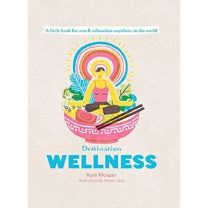 Hardie Grant Explore Destination Wellness : A Little Book For Rest And Relaxation Anywhere In The World Hardie Grant Explore Destination Wellness : A Little Book For Rest And Relaxation Anywhere In The World