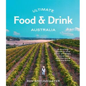 Hardie Grant Explore Ultimate Food & Drink: Australia : A Guide To The Wineries, Breweries, Distilleries And Restaurants Hardie Grant Explore Ultimate Food & Drink: Australia : A Guide To The Wineries, Breweries, Distilleries And Restaurants
