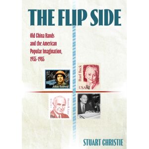 Sydney University Press The Flip Side : Old China Hands And The American Popular Imagination, 1935-1985 Sydney University Press The Flip Side : Old China Hands And The American Popular Imagination, 1935-1985