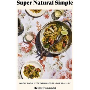 Hardie Grant Books Super Natural Simple : Whole-Food, Vegetarian Recipes For Real Life Hardie Grant Books Super Natural Simple : Whole-Food, Vegetarian Recipes For Real Life