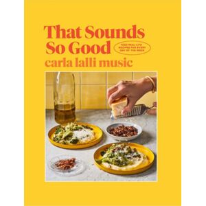 Hardie Grant Books That Sounds So Good : 100 Real-Life Recipes For Every Day Of The Week Hardie Grant Books That Sounds So Good : 100 Real-Life Recipes For Every Day Of The Week