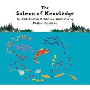 Starfish Bay Children's Books The Salmon Of Knowledge : An Irish Folktale Retold And Illustrated By Celina Buckley Starfish Bay Children's Books The Salmon Of Knowledge : An Irish Folktale Retold And Illustrated By Celina Buckley