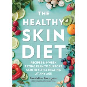 Murdoch Books The Healthy Skin Diet : Recipes And 4-Week Eating Plan To Support Skin Health And Healing At Any Age Murdoch Books The Healthy Skin Diet : Recipes And 4-Week Eating Plan To Support Skin Health And Healing At Any Age