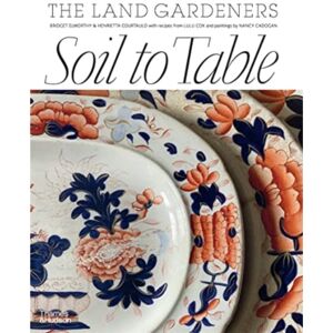 Thames and Hudson (Australia) Pty Ltd Soil To Table: The Land Gardeners : Recipes For Healthy Soil And Food Thames and Hudson (Australia) Pty Ltd Soil To Table: The Land Gardeners : Recipes For Healthy Soil And Food