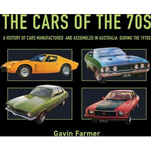New Holland Publishers The Cars Of The 70s : A History Of Cars Manufactured And Assembled In Australia During The 1970s New Holland Publishers The Cars Of The 70s : A History Of Cars Manufactured And Assembled In Australia During The 1970s