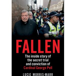 Allen & Unwin Fallen : The Inside Story Of The Secret Trial And Conviction Of Cardinal George Pell Allen & Unwin Fallen : The Inside Story Of The Secret Trial And Conviction Of Cardinal George Pell