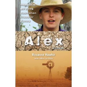 Allen & Unwin Alex: Through My Eyes - Australian Disaster Zones Allen & Unwin Alex: Through My Eyes - Australian Disaster Zones