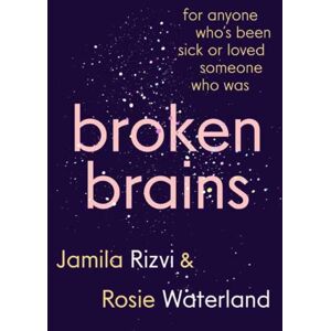 Penguin Random House Australia Broken Brains : For Anyone Who'S Been Sick Or Loved Someone Who Was Penguin Random House Australia Broken Brains : For Anyone Who'S Been Sick Or Loved Someone Who Was