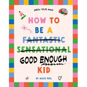 NewSouth Publishing How To Be A (Fantastic Sensational) Good Enough Kid NewSouth Publishing How To Be A (Fantastic Sensational) Good Enough Kid