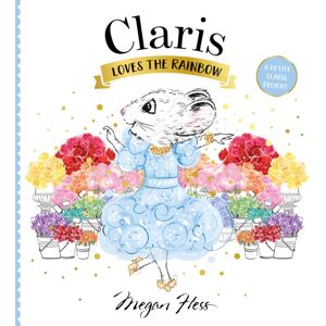 Hardie Grant Children's Publishing Claris Loves The Rainbow : A Petite Claris Delight Hardie Grant Children's Publishing Claris Loves The Rainbow : A Petite Claris Delight