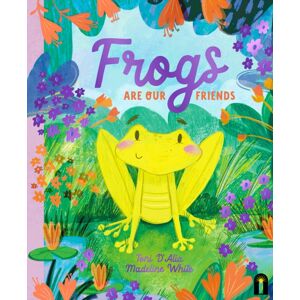 Hardie Grant Children's Publishing Frogs Are Our Friends Hardie Grant Children's Publishing Frogs Are Our Friends