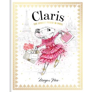 Hardie Grant Children's Publishing Claris: The Chicest Mouse In Paris : Claris #1 Hardie Grant Children's Publishing Claris: The Chicest Mouse In Paris : Claris #1