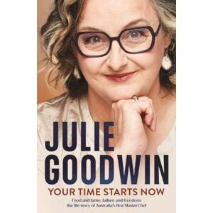 Penguin Random House Australia Your Time Starts Now : Food And Fame, Failure And Freedom: The Life Story Of Australia’s First Masterchef Penguin Random House Australia Your Time Starts Now : Food And Fame, Failure And Freedom: The Life Story Of Australia’s First Masterchef