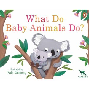 Penguin Random House Australia Taronga: What Do Baby Animals Do? Penguin Random House Australia Taronga: What Do Baby Animals Do?