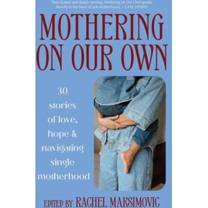 Hardie Grant Books Mothering On Our Own : 30 Stories Of Love, Hope And Navigating Single Motherhood Hardie Grant Books Mothering On Our Own : 30 Stories Of Love, Hope And Navigating Single Motherhood