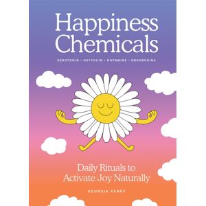 Hardie Grant Books The Happiness Chemicals : Daily Rituals To Activate Joy Naturally Hardie Grant Books The Happiness Chemicals : Daily Rituals To Activate Joy Naturally