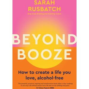 Murdoch Books Beyond Booze : How To Create A Life You Love, Alcohol-Free Murdoch Books Beyond Booze : How To Create A Life You Love, Alcohol-Free