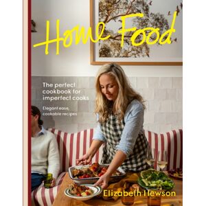 Murdoch Books Home Food : The Perfect Cookbook For Imperfect Cooks: Elegant Ease, Cookable Recipes Murdoch Books Home Food : The Perfect Cookbook For Imperfect Cooks: Elegant Ease, Cookable Recipes