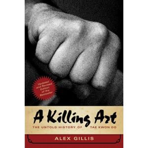 ECW Press,Canada A Killing Art : The Untold History Of Tae Kwon Do, Updated And Revised ECW Press,Canada A Killing Art : The Untold History Of Tae Kwon Do, Updated And Revised