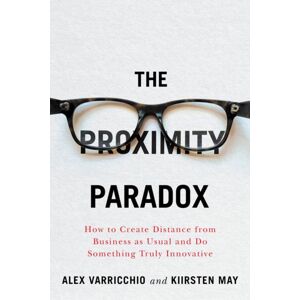 ECW Press,Canada The Proximity Paradox : How To Create Distance From Business As Usual And Do Something Truly Innovative ECW Press,Canada The Proximity Paradox : How To Create Distance From Business As Usual And Do Something Truly Innovative