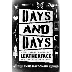 ECW Press,Canada Days And Days : A Story About Sunderland'S Leatherface And The Ties That Bind ECW Press,Canada Days And Days : A Story About Sunderland'S Leatherface And The Ties That Bind