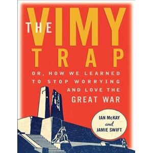 Between the Lines The Vimy Trap : Or, How We Learned To Stop Worrying And Love The Great War Between the Lines The Vimy Trap : Or, How We Learned To Stop Worrying And Love The Great War
