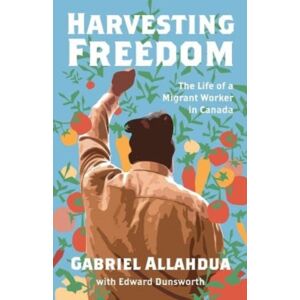 Between the Lines Harvesting Freedom : The Life Of A Migrant Worker In Canada Between the Lines Harvesting Freedom : The Life Of A Migrant Worker In Canada