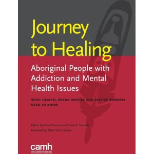 Centre for Addiction and Mental Health Journey To Healing : Aboriginal People With Addiction And Mental Health Issues: What Health, Social Service And Justice Workers Need To Know Centre for Addiction and Mental Health Journey To Healing : Aboriginal People With Addiction And Mental Health Issues: What Health, Social Service And Justice Workers Need To Know