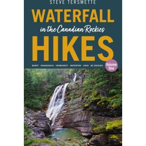 Rocky Mountain Books Waterfall Hikes In The Canadian Rockies Volume 1 : Banff Kananaskis Crowsnest Waterton Yoho Bc Rockies Rocky Mountain Books Waterfall Hikes In The Canadian Rockies Volume 1 : Banff Kananaskis Crowsnest Waterton Yoho Bc Rockies