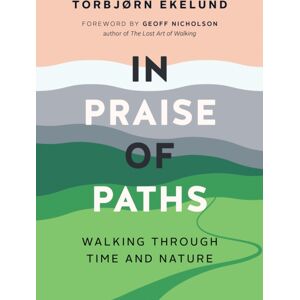 Greystone Books,Canada In Praise Of Paths : Walking Through Time And Nature Greystone Books,Canada In Praise Of Paths : Walking Through Time And Nature