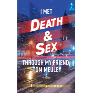Guernica Editions,Canada I Met Death & Sex Through My Friend, Tom Meuley Guernica Editions,Canada I Met Death & Sex Through My Friend, Tom Meuley