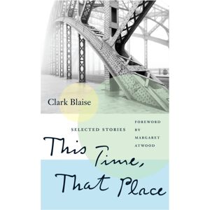 Biblioasis This Time, That Place : Selected Stories Biblioasis This Time, That Place : Selected Stories