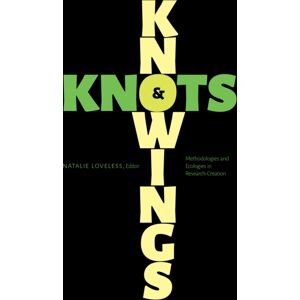 University of Alberta Press Knowings And Knots : Methodologies And Ecologies In Research-Creation University of Alberta Press Knowings And Knots : Methodologies And Ecologies In Research-Creation