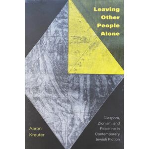 University of Alberta Press Leaving Other People Alone : Diaspora, Zionism, And Palestine In Contemporary Jewish Fiction University of Alberta Press Leaving Other People Alone : Diaspora, Zionism, And Palestine In Contemporary Jewish Fiction