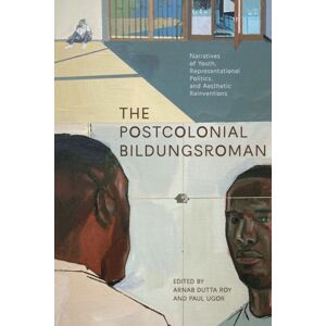 University of Alberta Press The Postcolonial Bildungsroman : Narratives Of Youth, Representational Politics, And Aesthetic Reinventions University of Alberta Press The Postcolonial Bildungsroman : Narratives Of Youth, Representational Politics, And Aesthetic Reinventions
