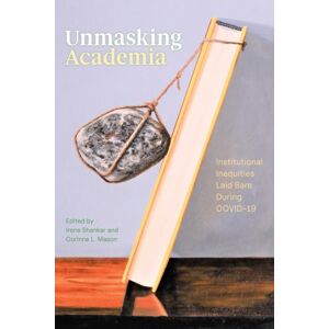 University of Alberta Press Unmasking Academia : Institutional Inequities Laid Bare During Covid-19 University of Alberta Press Unmasking Academia : Institutional Inequities Laid Bare During Covid-19