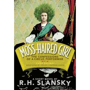Anvil Press Publishers Inc Moss-Haired Girl : The Confessions Of A Circus Performer: By Zara Zalinzi; Annotated By Joshua Chapman Green Anvil Press Publishers Inc Moss-Haired Girl : The Confessions Of A Circus Performer: By Zara Zalinzi; Annotated By Joshua Chapman Green
