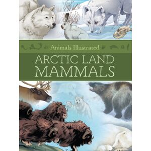 Inhabit Media Inc Animals Illustrated: Arctic Land Mammals Inhabit Media Inc Animals Illustrated: Arctic Land Mammals