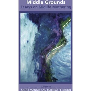 Demeter Press Middle Grounds : Essays On Midlife Mothering Demeter Press Middle Grounds : Essays On Midlife Mothering
