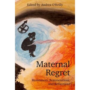 Demeter Press Maternal Regret: Resistances, Renunciations, And Reflections Demeter Press Maternal Regret: Resistances, Renunciations, And Reflections