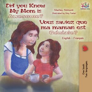 Kidkiddos Books Ltd. Did You Know My Mom Is Awesome? Vous Saviez Que Ma Maman Est Geniale? : English French Bilingual Childrens Book Kidkiddos Books Ltd. Did You Know My Mom Is Awesome? Vous Saviez Que Ma Maman Est Geniale? : English French Bilingual Childrens Book