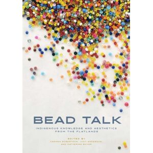 University of Manitoba Press Bead Talk : Indigenous Knowledge And Aesthetics From The Flatlands University of Manitoba Press Bead Talk : Indigenous Knowledge And Aesthetics From The Flatlands
